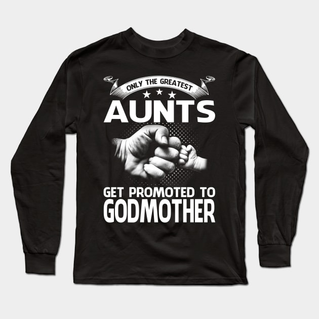 Only The Greatest Aunts Get Promoted To Godmother Long Sleeve T-Shirt by eyelashget